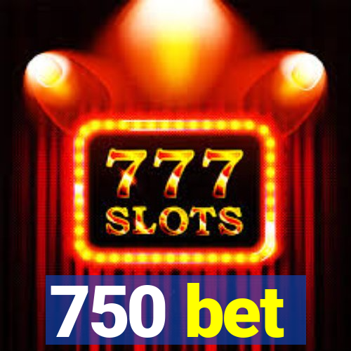750 bet
